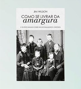 Como Se Livrar Da Amargura - Jim Wilson