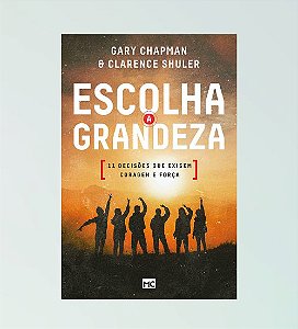 Escolha a Grandeza - Gary Chapman
