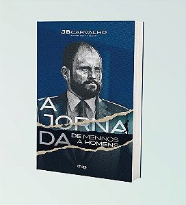 A Jornada, De meninos a Homens  - J.B Carvalho