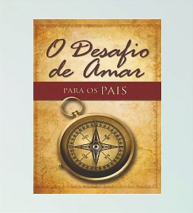 O Desafio De Amar Para os Pais - Stephen & Alex Kendrick