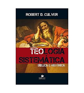 Teologia Sistemática (Bíblica e Histórica) Robert D. Culver