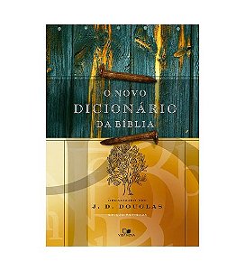 O Novo Dicionário da Bíblia - J.D Douglas