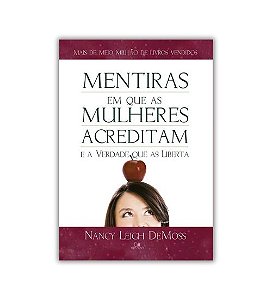 Mentiras Em Que as Mulheres Acreditam E a Verdade que As Liberta - Nancy DeMoss