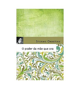 O Poder da Mãe que Ora - Stormie Omartian