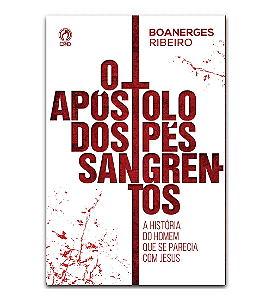 O APOSTOLO DOS PES SANGRENTOS