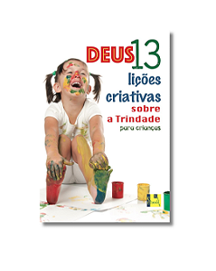 Deus: 13 licoes criativas sobre a Trindade para criancas -