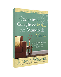 COMO TER O CORACAO DE MARIA NO MUNDO DE MARTA