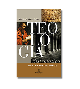 Teologia Sistemática ao Alcance de Todos - Wayne Grudem
