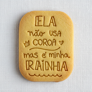 Cortador e Marcador para Biscoito, Pasta Americana, Bolacha, Massa | Dia das Mães | Ela não usa coroa mas é minha rainha