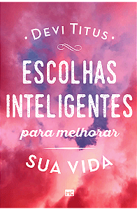 Escolhas inteligentes para melhorar sua vida