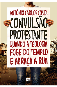 Convulsão protestante: Quando a teologia foge do templo e abraça a rua