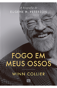 Fogo em meus ossos: A biografia de Eugene H. Peterson