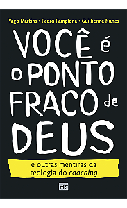 Você é o ponto fraco de Deus e outras mentiras da teologia do coaching