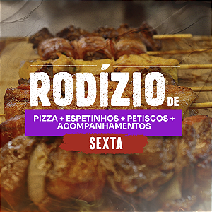 Rodízio de pizza + espetinhos + petiscos + acompanhamentos - JANTAR SEXTA-FEIRA