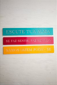 Kit 03 Placas Coloridas: Escute Tua Alma / Se Faz Sentir, Faz Sentido / Sábios Dizem Foda-se