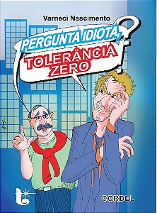 Pergunta idiota tolerância zero - Varneci Nascimento