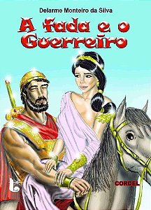 A fada e o guerreiro - Delarme Monteiro da Silva