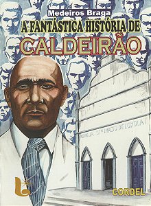 A fantástica história de Caldeirão - Medeiros Braga