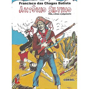 Antônio Silvino, vida, crimes e julgamento - Francisco das Chagas Batista