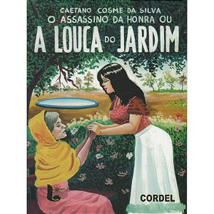 O assassino da honra ou a louca do jardim - Caetano Cosme da Silva