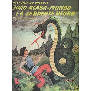 A história do Valente João acaba mundo e a serpente negra - Minelvino Francisco da Silva