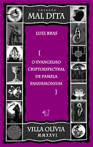 Luiz Bras | O evangelho criptoespectral de Pamela Pandemonium } ou { O mundo na barriga do Mapinguari }