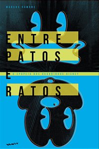 Entre Patos e Ratos - A Epopeia dos Gibis Disney