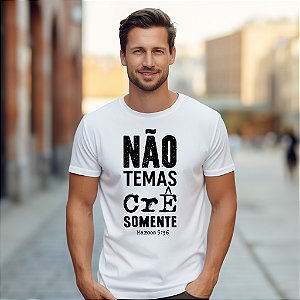 Camisetas personalizadas com imagem "Não Temas, Crê Somente" com impressão de alta qualidade nos tamanhos P, M, G, GG e XG