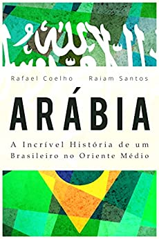 Arábia: A Incrível História De Um Brasileiro no Oriente Médio - Livro Físico