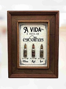 Quadro A vida é feita de Escolhas / Cervejas