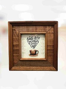 Quadro Tudo fica melhor com Café