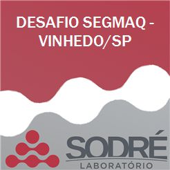 Exame Toxicológico - Vinhedo-SP - DESAFIO SEGMAQ - VINHEDO/SP (C.N.H, Empregado CLT, Concurso Público)