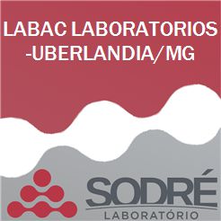 Exame Toxicológico - Uberlandia-MG - LABAC LABORATORIOS-UBERLANDIA/MG (C.N.H, Empregado CLT, Concurso Público)