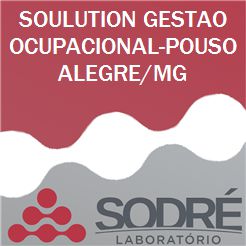Exame Toxicológico - Pouso Alegre-MG - SOULUTION GESTAO OCUPACIONAL-POUSO ALEGRE/MG (C.N.H, Empregado CLT, Concurso Público)