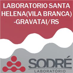 Exame Toxicológico - Gravatai-RS - LABORATORIO SANTA HELENA(VILA BRANCA)-GRAVATAI/RS (C.N.H, Empregado CLT, Concurso Público)