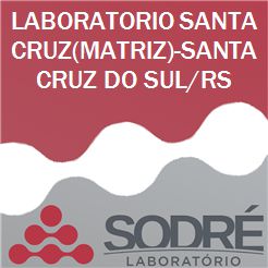 Exame Toxicológico - Santa Cruz Do Sul-RS - LABORATORIO SANTA CRUZ(MATRIZ)-SANTA CRUZ DO SUL/RS (C.N.H, Empregado CLT, Concurso Público)