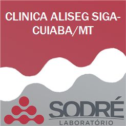 Exame Toxicológico - Cuiaba-MT - CLINICA ALISEG SIGA-CUIABA/MT (Empregado CLT, Concurso Público)