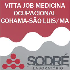 Exame Toxicológico - Sao Luis-MA - VITTA JOB MEDICINA OCUPACIONAL COHAMA-SÃO LUIS/MA (C.N.H, Empregado CLT, Concurso Público)
