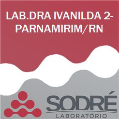 Exame Toxicológico - Parnamirim-RN - LAB.DRA IVANILDA 2-PARNAMIRIM/RN (C.N.H, Empregado CLT, Concurso Público)