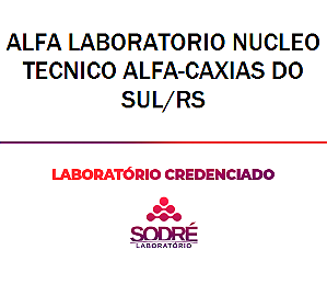 Exame Toxicológico - Caxias Do Sul-RS - ALFA LABORATORIO NUCLEO TECNICO ALFA-CAXIAS DO SUL/RS (NÃO COLETA CONCURSO) (C.N.H, Empregado CLT, Concurso Público)