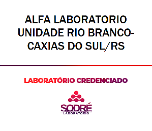 Exame Toxicológico - Caxias Do Sul-RS - ALFA LABORATORIO UNIDADE RIO BRANCO-CAXIAS DO SUL/RS(NÃO COLETA CONCURSO) (C.N.H, Empregado CLT, Concurso Público)