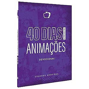 DEVOCIONAL: 40 DIAS NO MUNDO DAS ANIMAÇÕES
