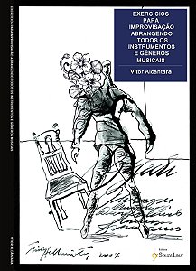 Exercícios Para Improvisação Abrangendo Todos Os Instrumentos E Gêneros Musicais – Vitor Alcântara
