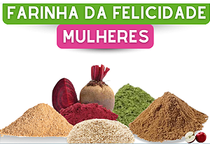 KIT FARINHA DA FELICIDADE PARA MULHERES