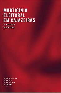 Morticínio eleitoral em Cajazeiras e outros escritos