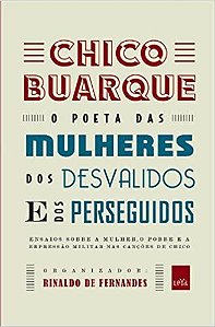 Chico Buarque: O poeta das mulheres, dos desvairados e dos perseguidos