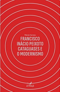Francisco Inácio Peixoto, Cataguases e o Modernismo