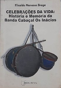 Celebrações da vida: História e memória da Banda Cabaçal Os Inácios