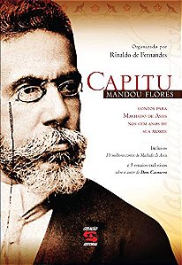 Capitu mandou flores: Contos para Machado de Assis nos cem anos de sua morte