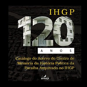 Catálogo do Acervo do Centro de Memória da História Política da Paraíba Arquivados no IHGP - Jean Patrício da Silva, Janaína Valéria Pinto Camilo, Ana Lunara da Silva Morais